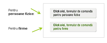 Alege formular de comanda: pentru persoane fizice sau penru firme